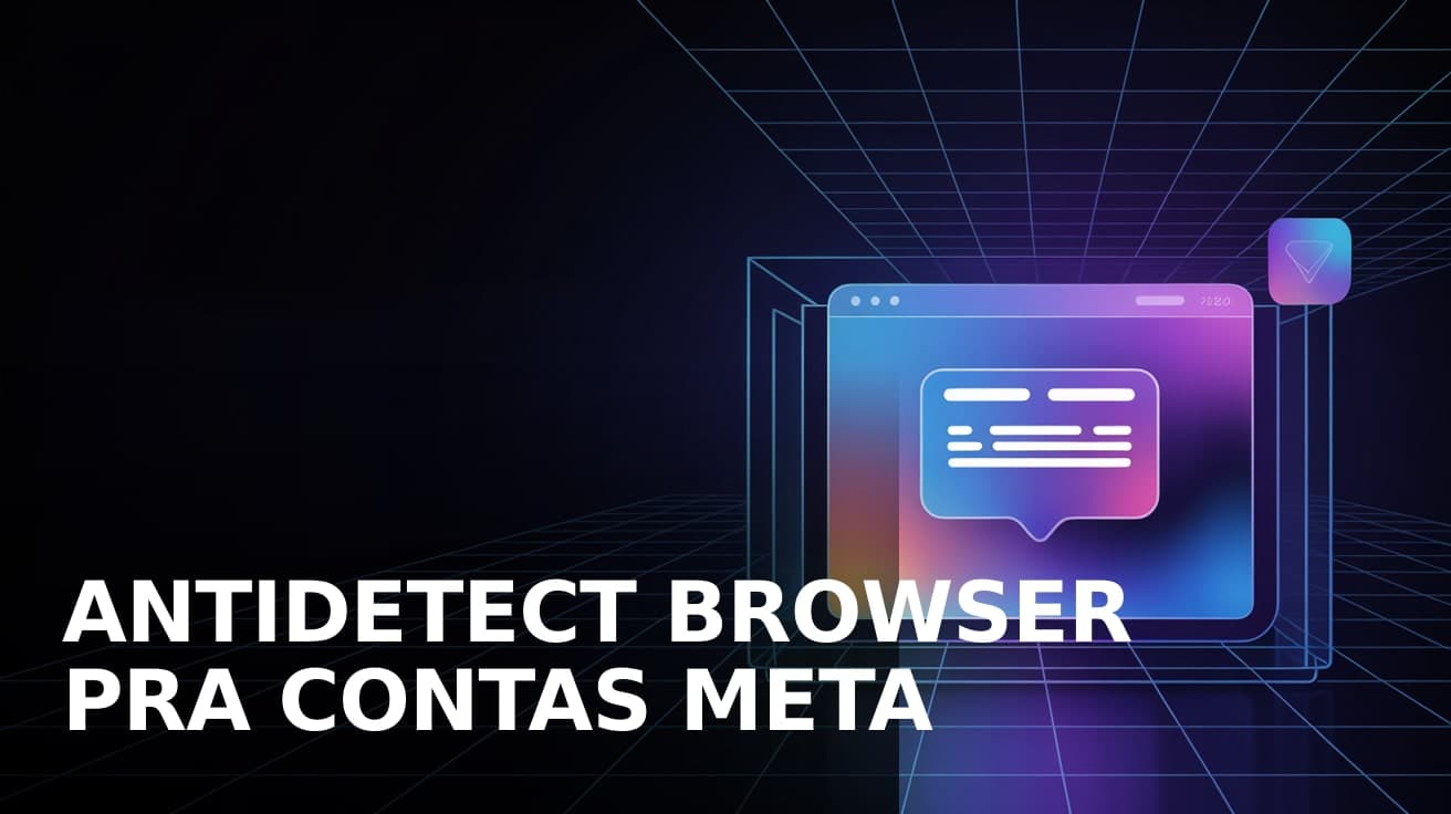 Antidetect browser pra contas Meta: quando faz diferença, quando é teatro