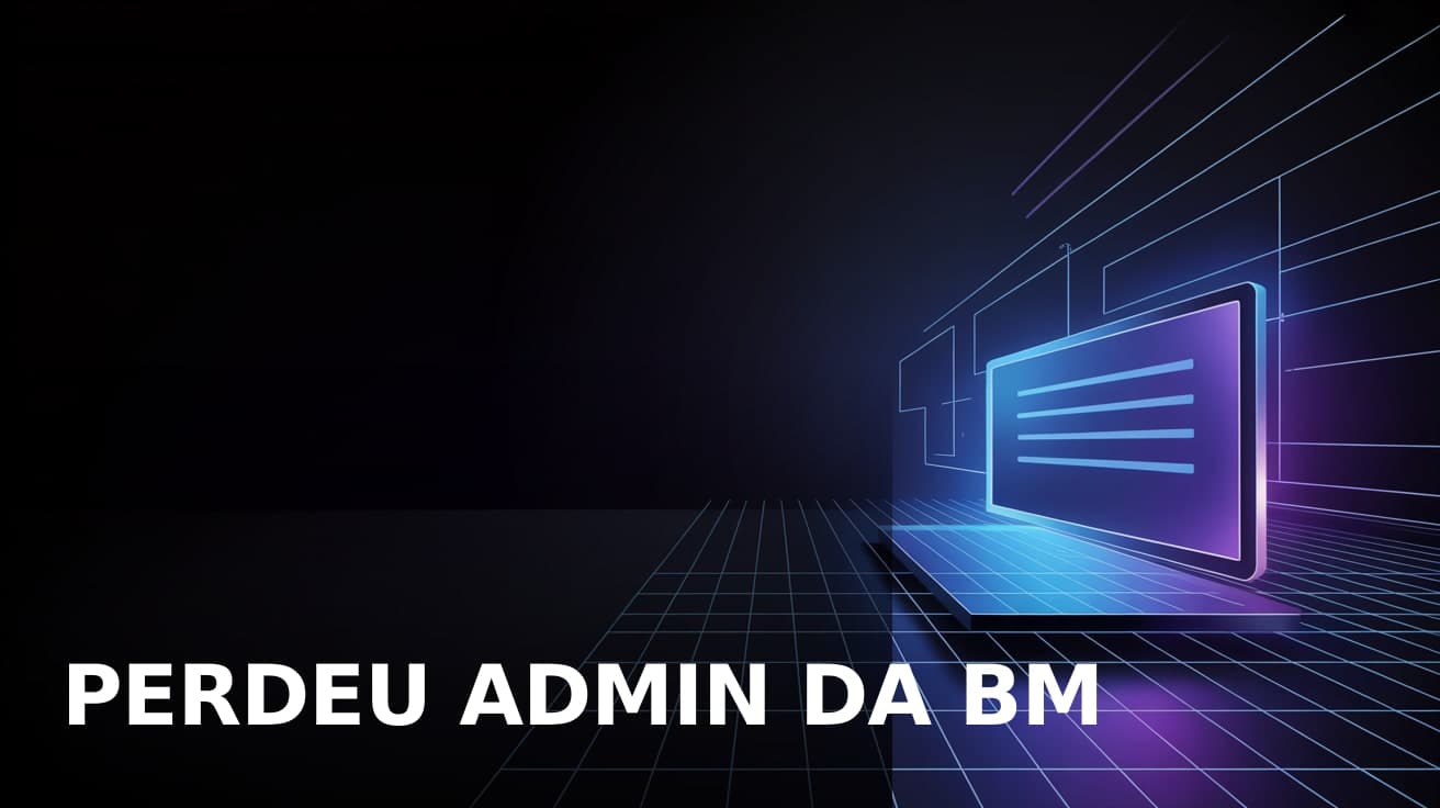 Perdeu admin da BM: como recuperar acesso e nunca mais depender de um único perfil
